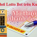 Cách chơi Lotto Bet trên Ku casino – Mở thưởng nhanh dễ chơi