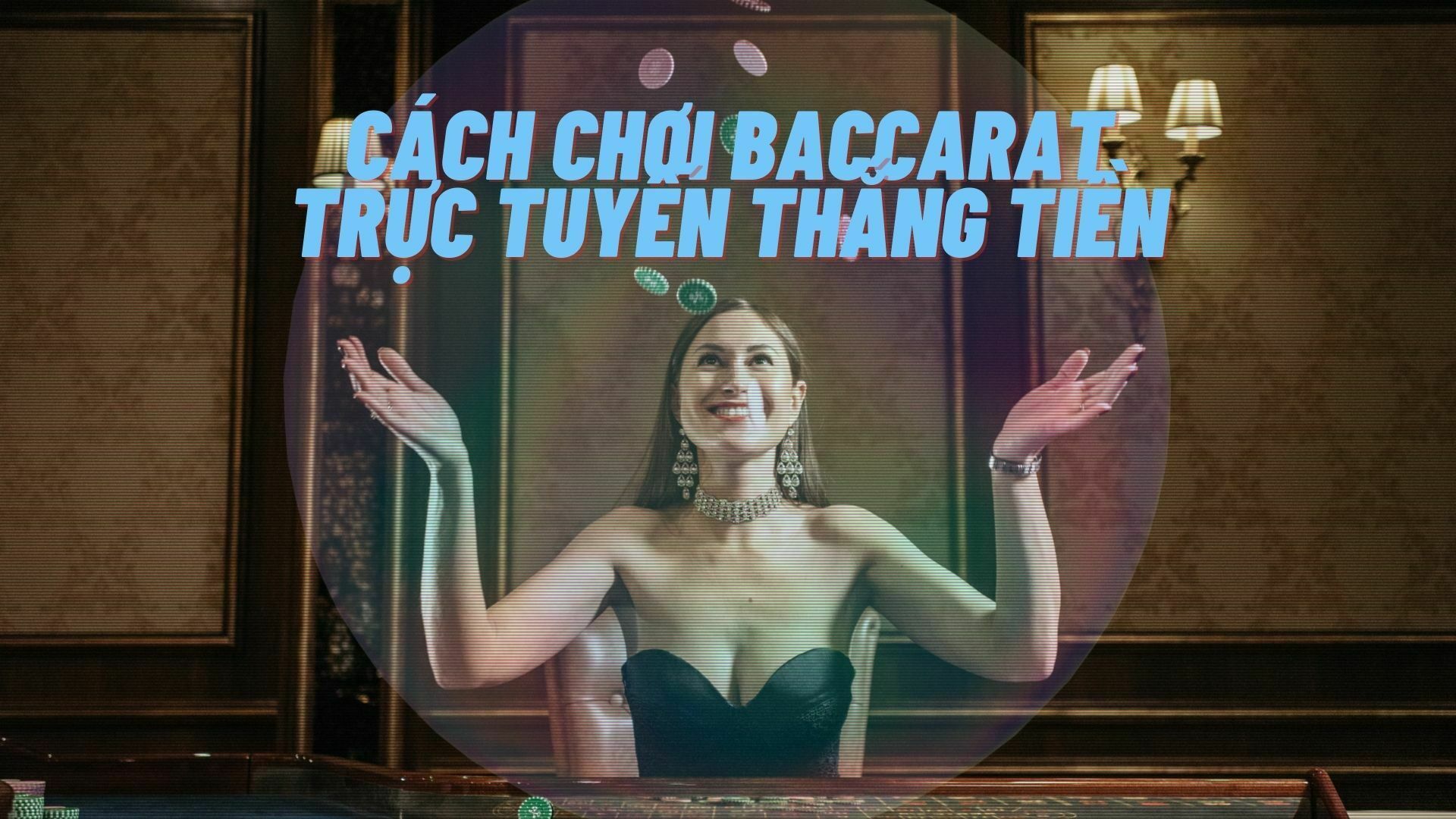 Cách chơi baccarat trực tuyến thắng tiền ổn định và đơn giản