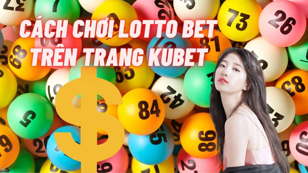 Cách chơi Lotto Bet trên trang JCbet kiếm tiền xổ số 