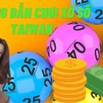 Hướng dẫn chơi xổ số Taiwan Lotto 4 Sao KUBET