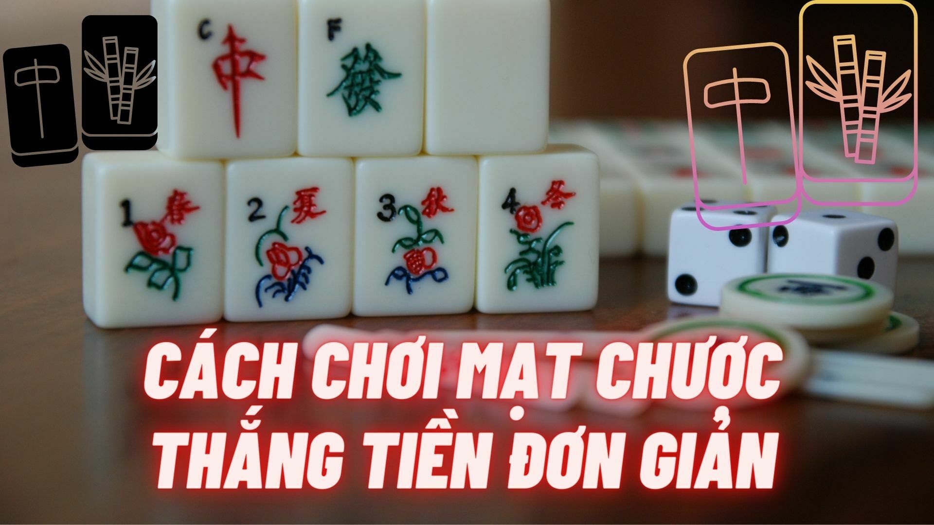 Cách chơi mạt chược thắng tiền đơn giản cho người mới