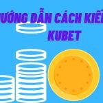 Hướng dẫn cách kiếm tiền Kubet