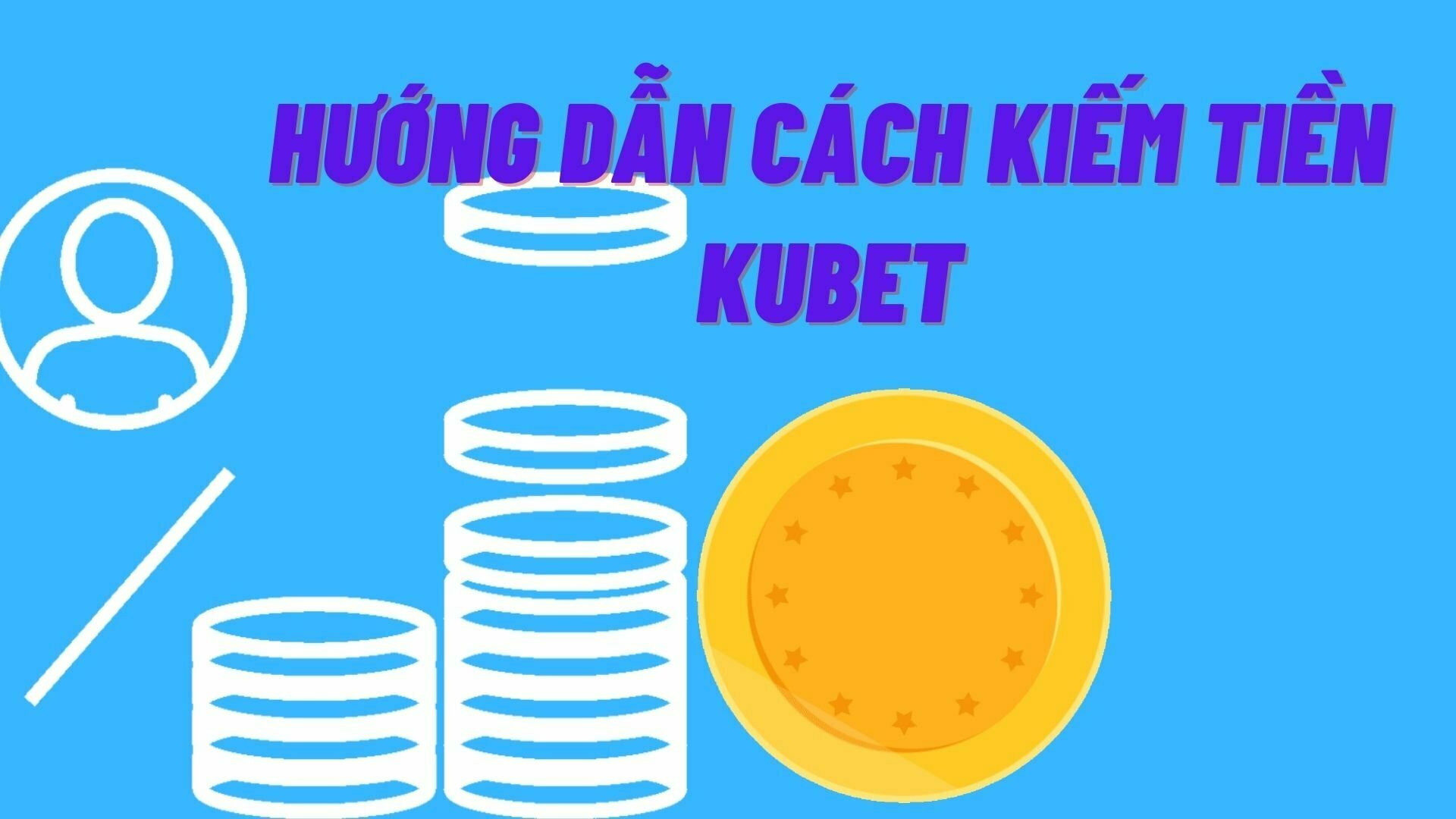 Hướng dẫn cách kiếm tiền Kubet