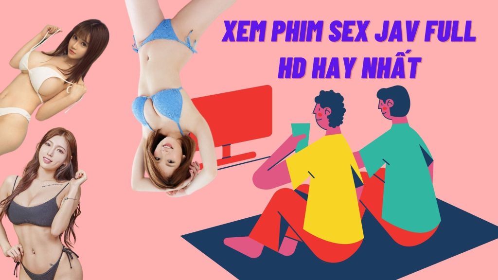 Xem phim SEX JAV Full HD hay nhất