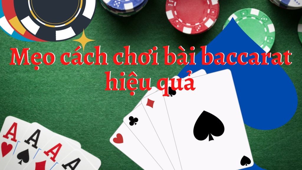 Mẹo cách chơi bài baccarat hiệu quả chi tiết nhất 2022