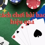 Mẹo cách chơi bài baccarat hiệu quả chi tiết nhất 2022