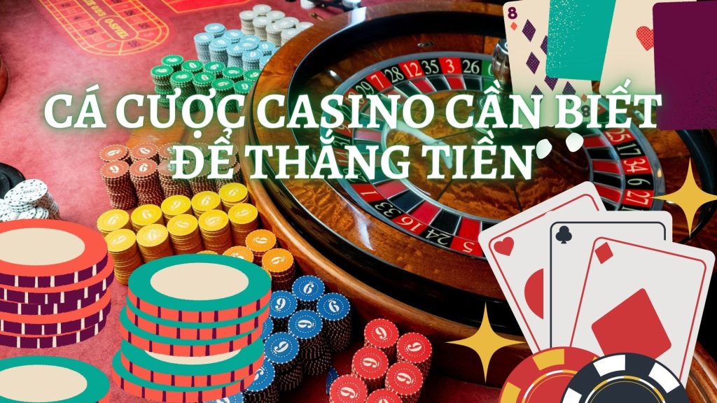 Cá cược casino cần biết cho người mới để thắng tiền