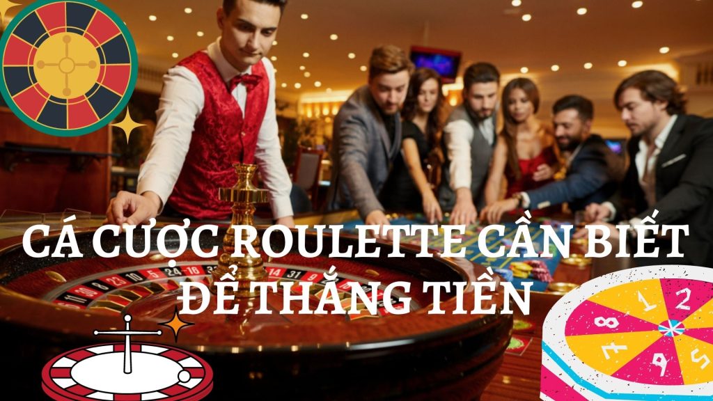 Tất tần tật về cá cược roulette cần biết để thắng tiền