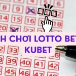 Cách chơi lotto bet tại Kubet: Hướng dẫn từ a-z chi tiết nhất