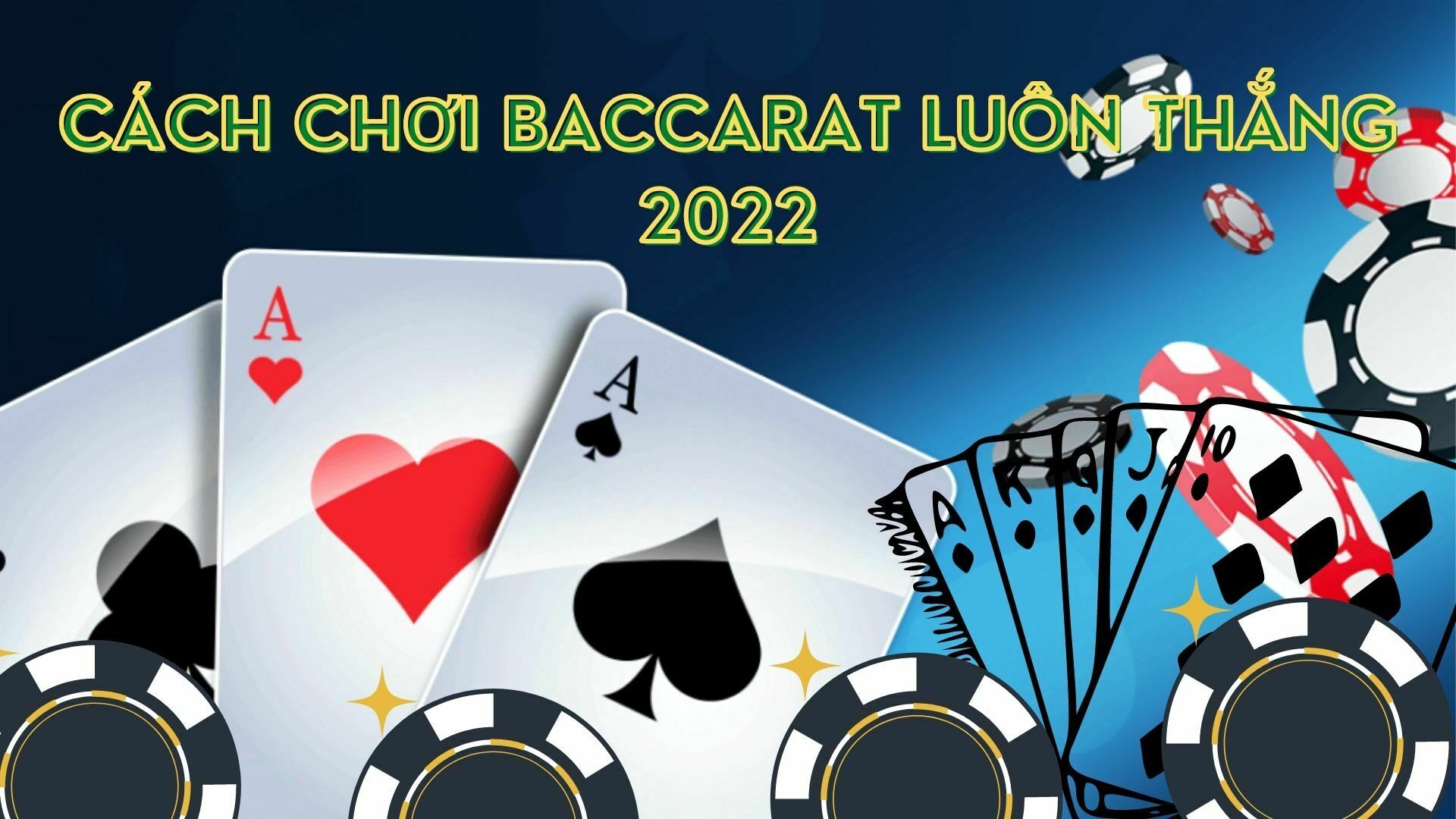 Cách chơi baccarat luôn thắng 2022 chi tiết và dễ dàng nhất