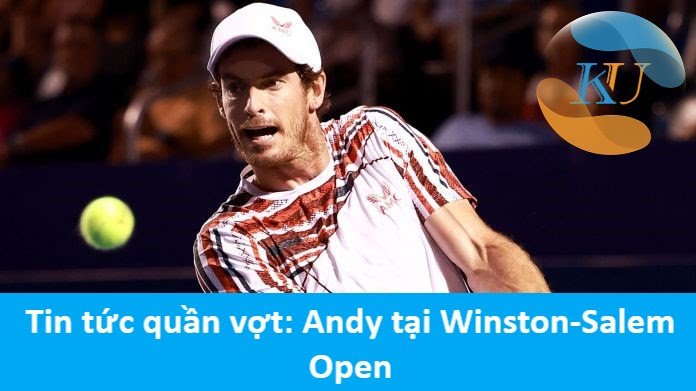 Tin tức quần vợt: Andy tại Winston-Salem Open