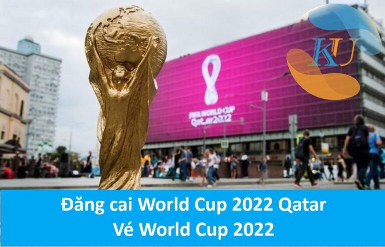 Đăng cai World Cup 2022 Qatar – Vé World Cup 2022
