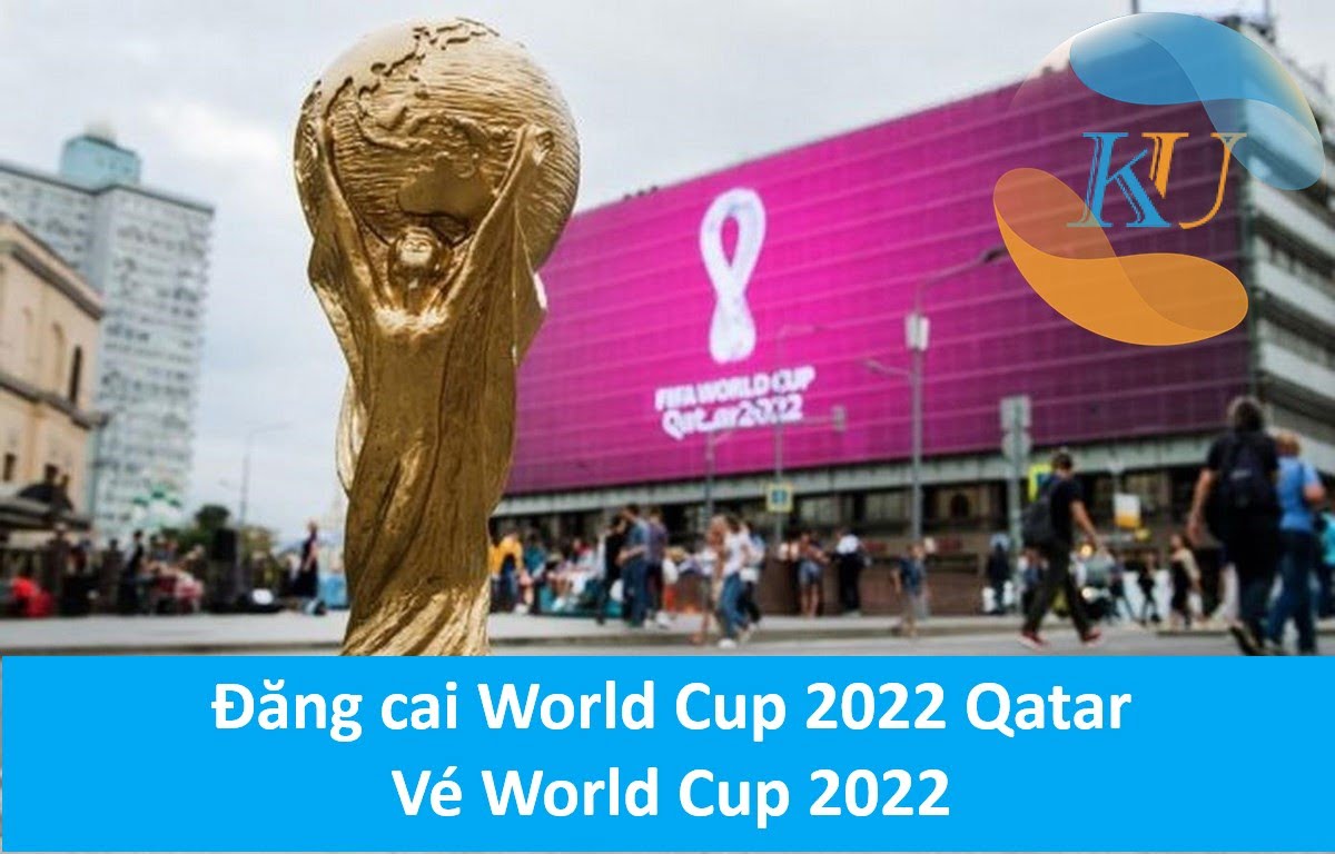 Đăng cai World Cup 2022 Qatar - Vé World Cup 2022