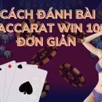 Cách đánh bài baccarat win 100 đơn giản cho người mới