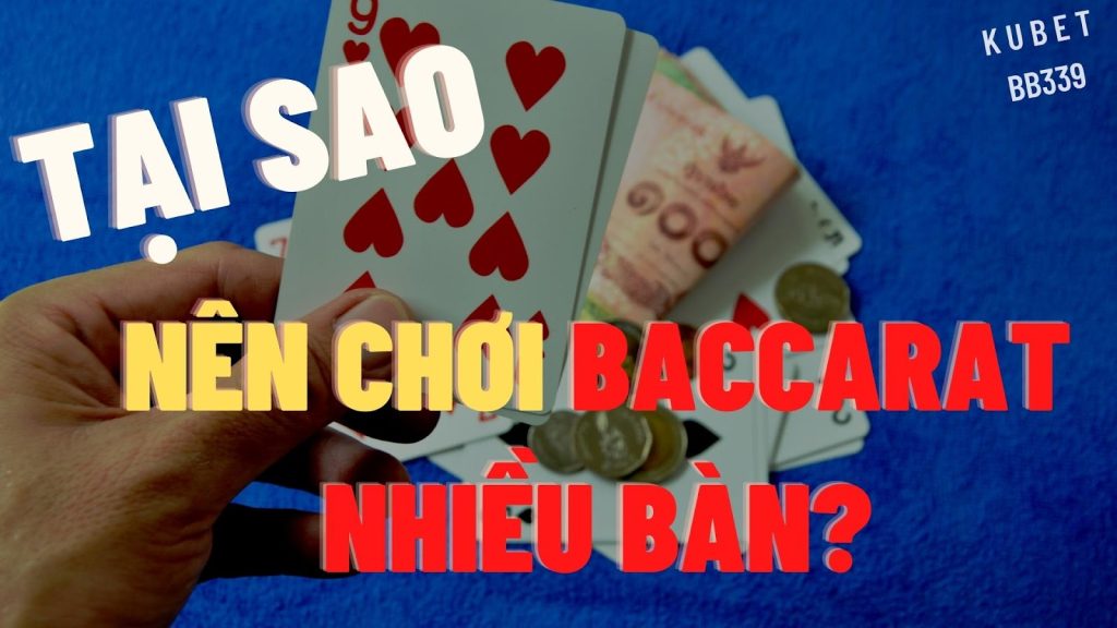 Tại sao nên chơi Baccarat Nhiều Bàn? 