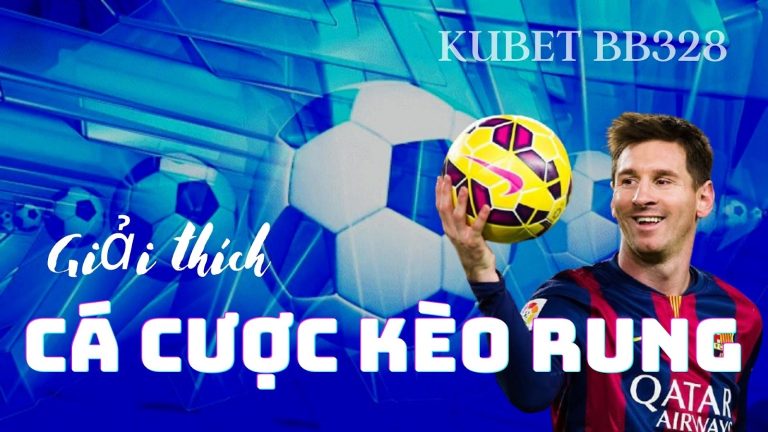 Cá cược Kèo rung⚽️Giải thích đơn giản, dễ hiểu quy tắc cá cược Kèo rung!