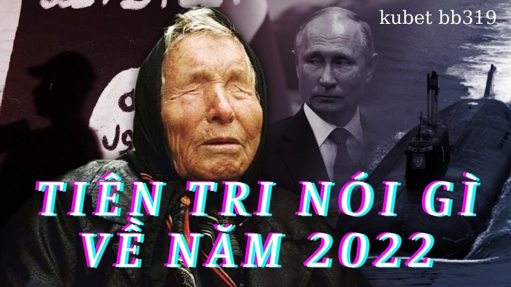 Nhà tiên tri Vanga nói gì về năm 2022