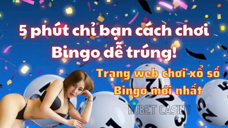 Cách chơi Bingo mới nhất định phải xem! Trang web chơi xổ số bingo dễ trúng nhất!