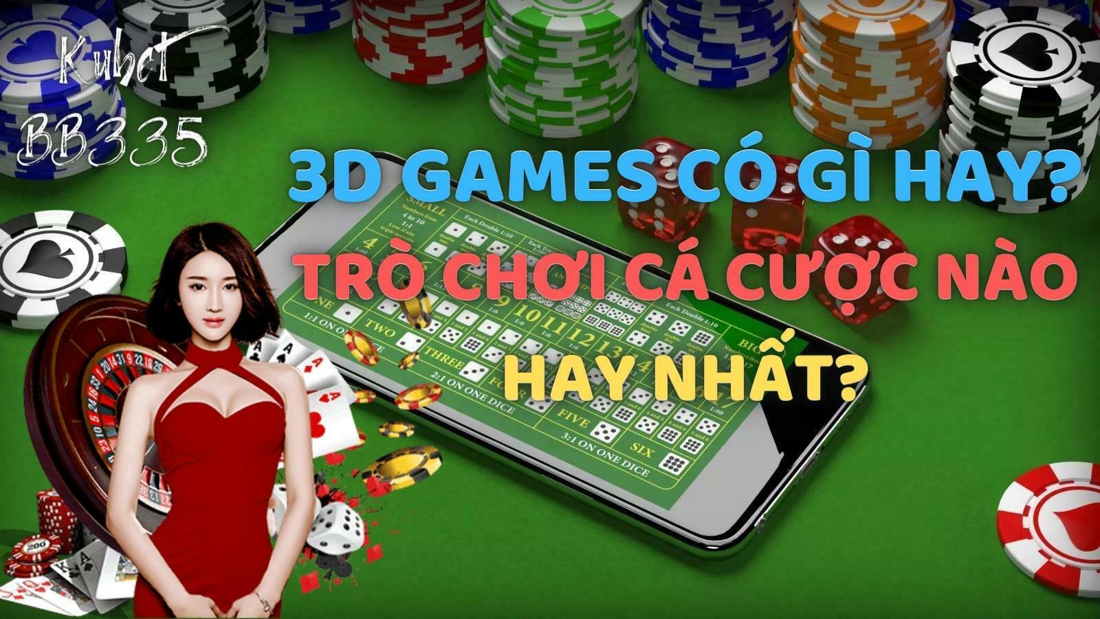 3D GAMES: NHỮNG TRÒ CHƠI CÁ CƯỢC TRỰC TUYẾN NÊN CHƠI TẠI KUBET