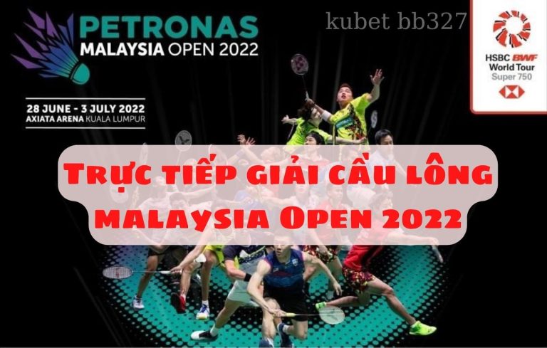 Trực tiếp giải cầu lông malaysia Open 2022 – Tiền thưởng khủng 