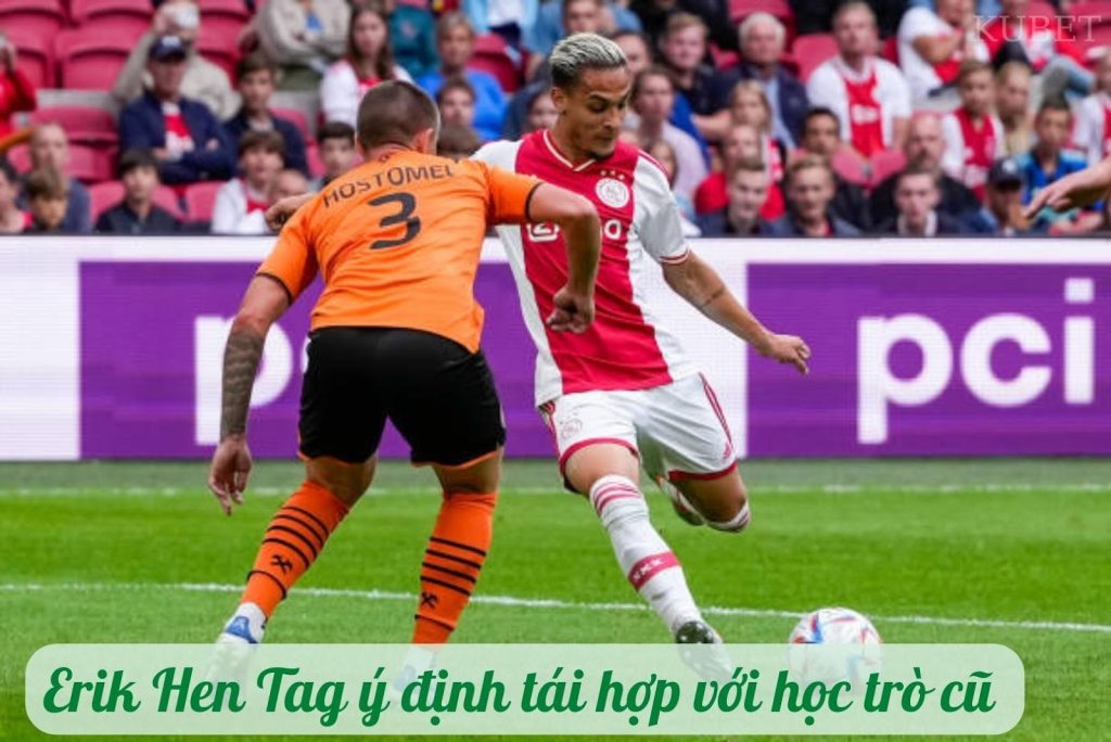 Erik Hen Tag lên kế hoạch tái hợp với học trò cũ của câu lạc bộ bóng đá Ajax 