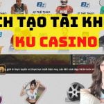 cách tạo tài khoản ku casino