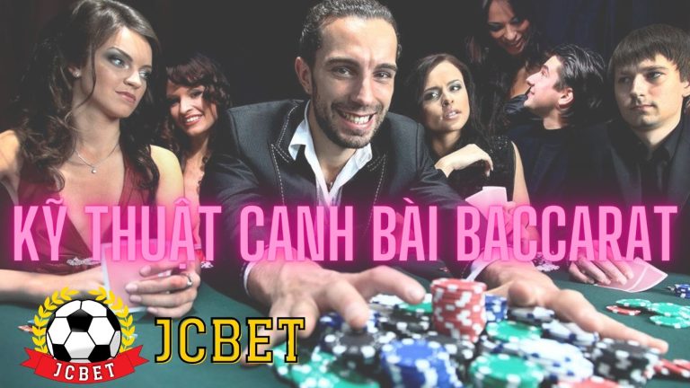 Bật bí kỹ thuật canh bài baccarat trên jc bet casino chuẩn nhất 2022
